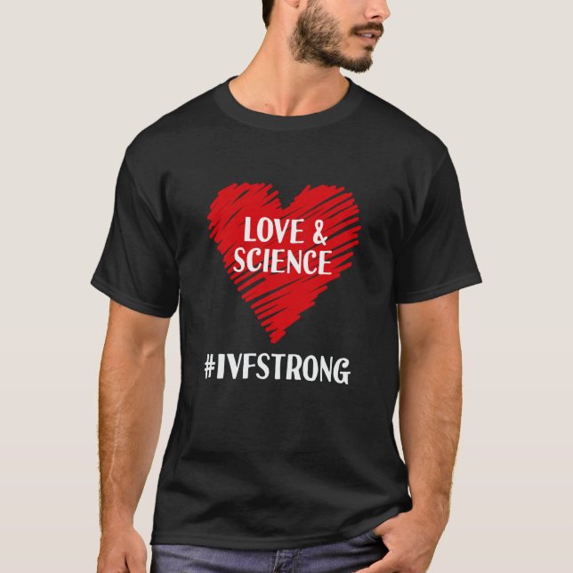 Love And Science IVF Strong Egg Retrieval Embryo I T-Shirt (Front)
