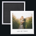 Love and Thanks Photo Casual Handwriting Wedding Magnet<br><div class="desc">Unique and fun wedding magnet that mimicks the look of a retro instant photo with "Love and Thanks" in a casual black handwriting font over a white background.   A design that is perfect for the modern,  minimalist couple.  This magnet makes a great wedding favour.</div>