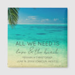 Love and The Beach Wedding Favour  Magnet<br><div class="desc">Tropical beach wedding favour magnets which read "All you need is love and the beach". Customise it with your names,  wedding date and location.</div>