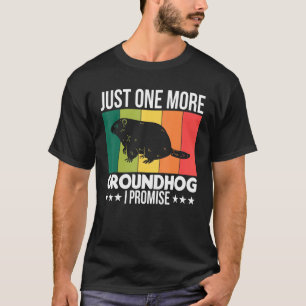 Love Animal Just One More Groundhog I Promise Vin T-Shirt