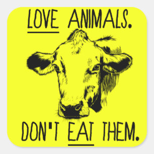 Love Animals, Don't Eat Them Vegan Sticker. Square Sticker