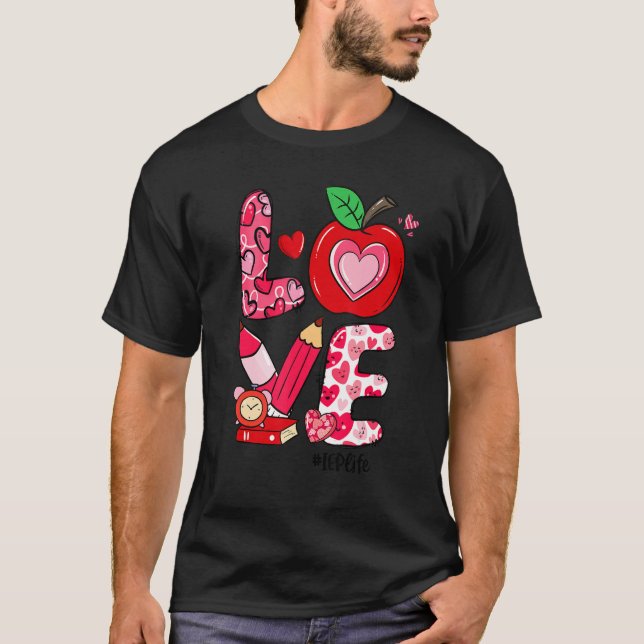LOVE Apple Heart IEP Life Teacher Valentine's Day T-Shirt (Front)