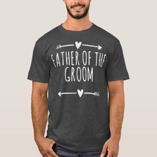 Love Arrows Hearts Funny Father Of The Groom T-Shirt