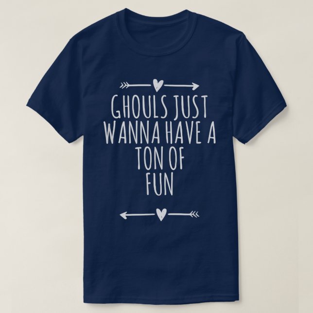 Love Arrows Hearts Funny Ghouls Just Wanna Have A  T-Shirt (Design Front)