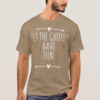 Love Arrows Hearts Funny Let The Ghouls Have Fun  T-Shirt