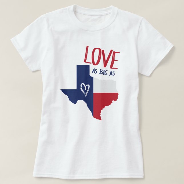 Love As Big As Texas T-Shirt (Design Front)