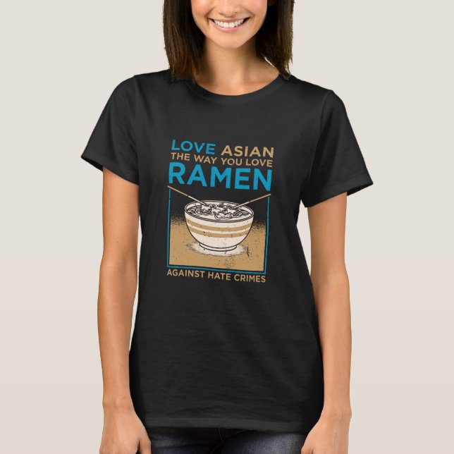 Love Asian The Way You Like Ramen T-Shirt (Front)