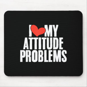 Love Attitude Problem Funny Sarcastic Humourous Mouse Mat