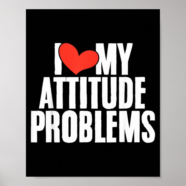Love Attitude Problem Funny Sarcastic Humourous Poster (Front)