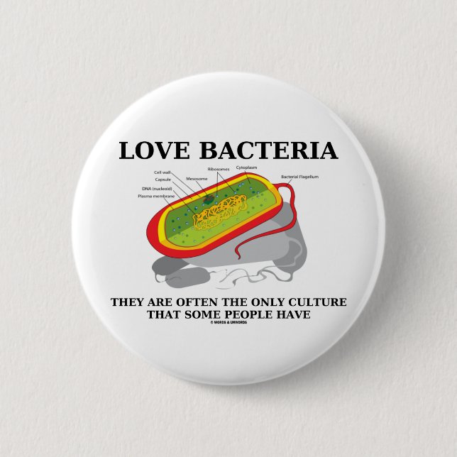 Love Bacteria Only Culture Some People Have 6 Cm Round Badge (Front)