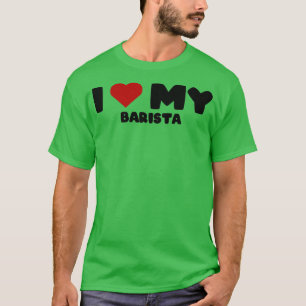 Love Barista Fathers Day Barista T-Shirt