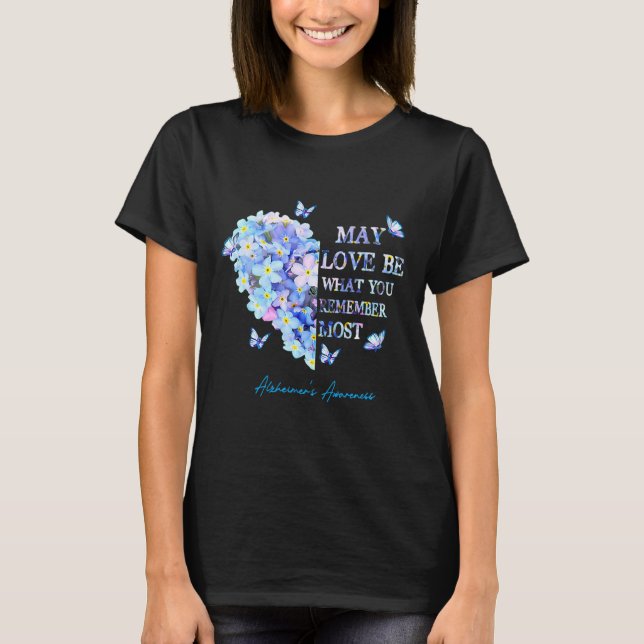 Love Be What You Remember Most Alzheimerheimer Hea T-Shirt (Front)
