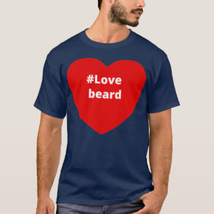 Love Beard Hashtag your i Love Heart 2 T-Shirt