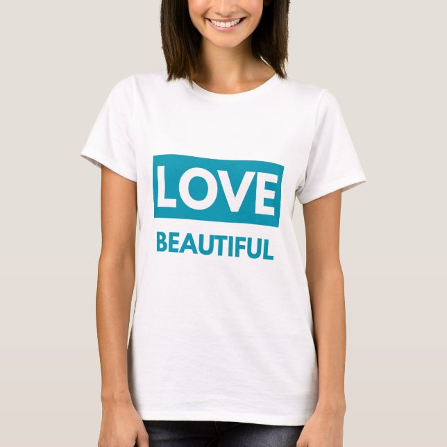 Love Beautiful T-Shirt (Front)