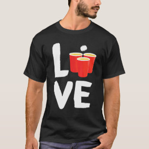Love Beer Pong Players Unique Drinking Outfit Idea T-Shirt
