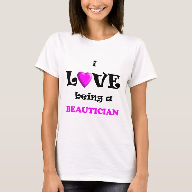 Love Being a Beautician in Beauty Salon T-Shirt (Front)