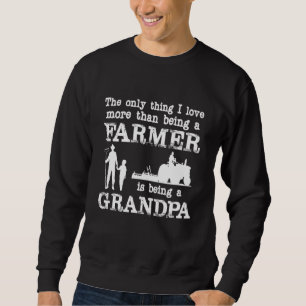 Love Being a Grandpa Funny Farmer for Father's Day Sweatshirt