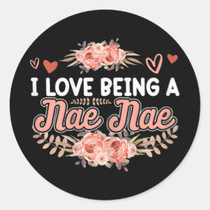 Love Being A Nae Nae Shirt Mothers Day Cute Floral Classic Round Sticker
