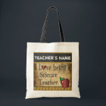 Love Being a Science Teacher | DIY Name Tote Bag<br><div class="desc">Science Teacher's Vintage Tote Bag. 100% Customise-able. Fill in the box(es) or Click on the CUSTOMIZE IT button to change, move, delete or add any of the text or graphics. If you have any questions about this product or any other DesignsbyDonnaSiggy Products please contact me at siggyscott@comcast.net. I'll be happy...</div>