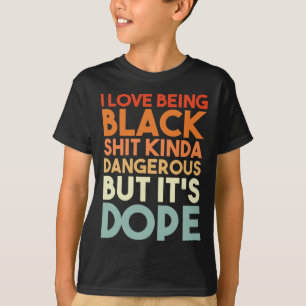 Love Being Black Kinda Dangerous But It's Drug Ret T-Shirt