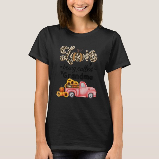Love Being Called Grandma Fall Truck Pumkin & Sunf T-Shirt (Front)