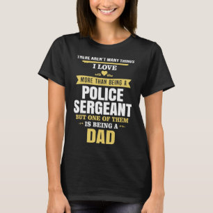 Love Being Dad Than Police Sergeant Father s Day T-Shirt