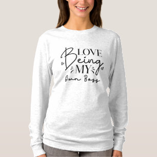 Love Being My Own Boss Funny T-Shirt