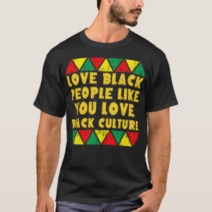 love black people like you love black culture T-Shirt