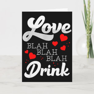 Love Blah Blah Drink Funny Anti Valentines Singles Card