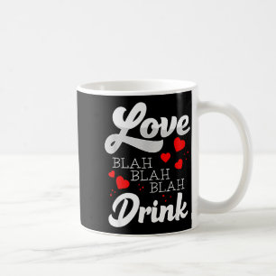 Love Blah Blah Drink Funny Anti Valentines Singles Coffee Mug