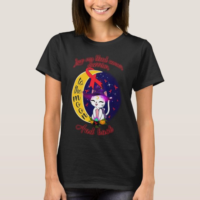 love blood cancer to the moon and back T-Shirt (Front)