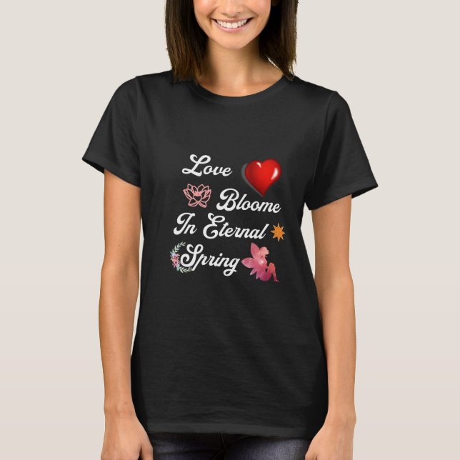 Love Bloome in eternal spring T-Shirt (Front)
