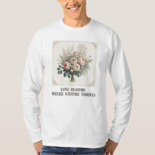 Love Blooms with Nature T-Shirt