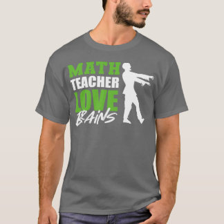 Love Brains Mathematician Or Matheacher Gift funny T-Shirt