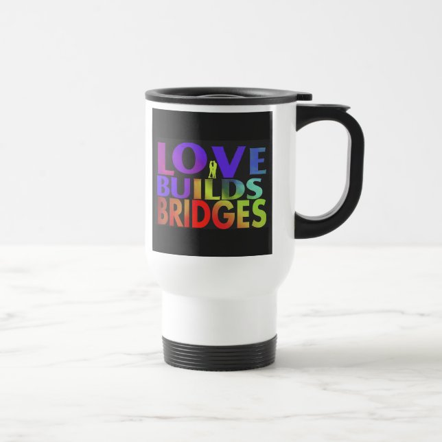 "Love Builds Bridges" Travel Coffee Mug. Travel Mug (Right)