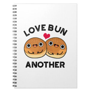 Love Bun Another Funny Food Pun  Notebook