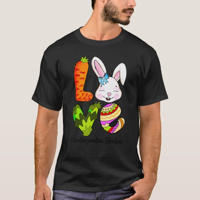 Love Bunny Easter Day Kindergarten Teacher Hunting T-Shirt (Front)