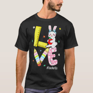 Love Bunny Teacher Life Easter Teaching Preschool T-Shirt