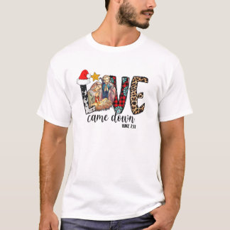 Love Came Down Luke 2:11 Merry Christmas, Baby Jes T-Shirt