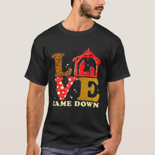 Love Came Down Nativity Christmas Baby Jesus Mange T-Shirt