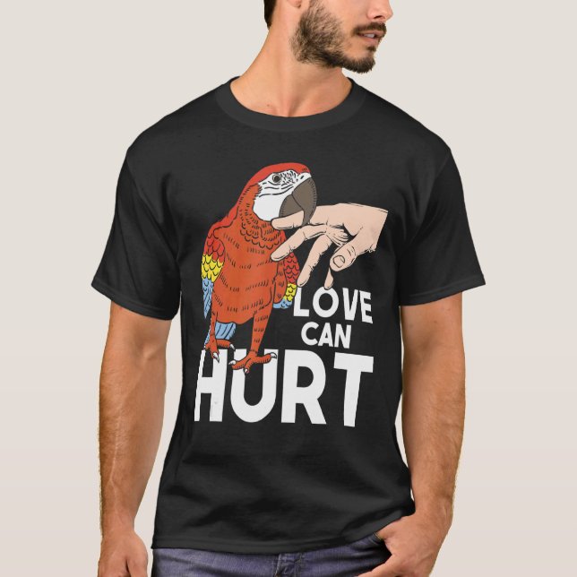 Love Can Hurt  Parrot Whisperer Animal  Zookeeper T-Shirt (Front)