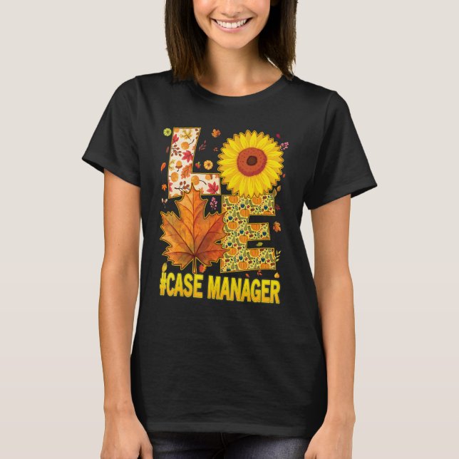 Love Case Manager Nurse Scrubs Thanksgiving Sunflo T-Shirt (Front)