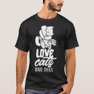 Love Cats Hate Dogs Pet Cat Lover Animal T-Shirt