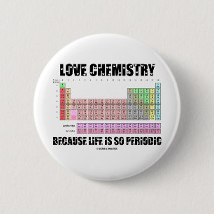 Love Chemistry Because Life Is So Periodic 6 Cm Round Badge