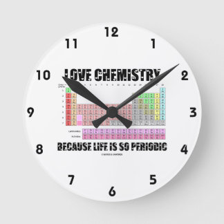 Love Chemistry Because Life Is So Periodic Round Clock