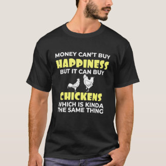Love Chicken Money Cant Buy Happiness But Can Buy T-Shirt