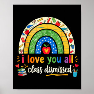 Love class dismissed teacher last day of school poster