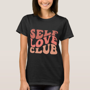 Love Club Self Love Inspirational Quote  T-Shirt