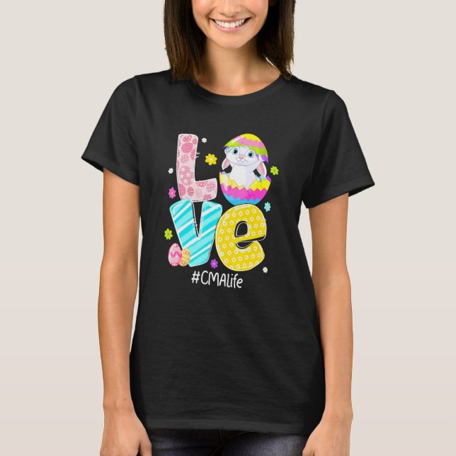 Love Cma Life Nurse Bunny Ears Funny Easter Eggs O T-Shirt (Front)