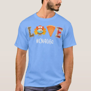 Love CNA Life Certified Nursing Assistant Thanksgi T-Shirt